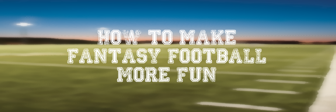 Making Fantasy Football More Fun