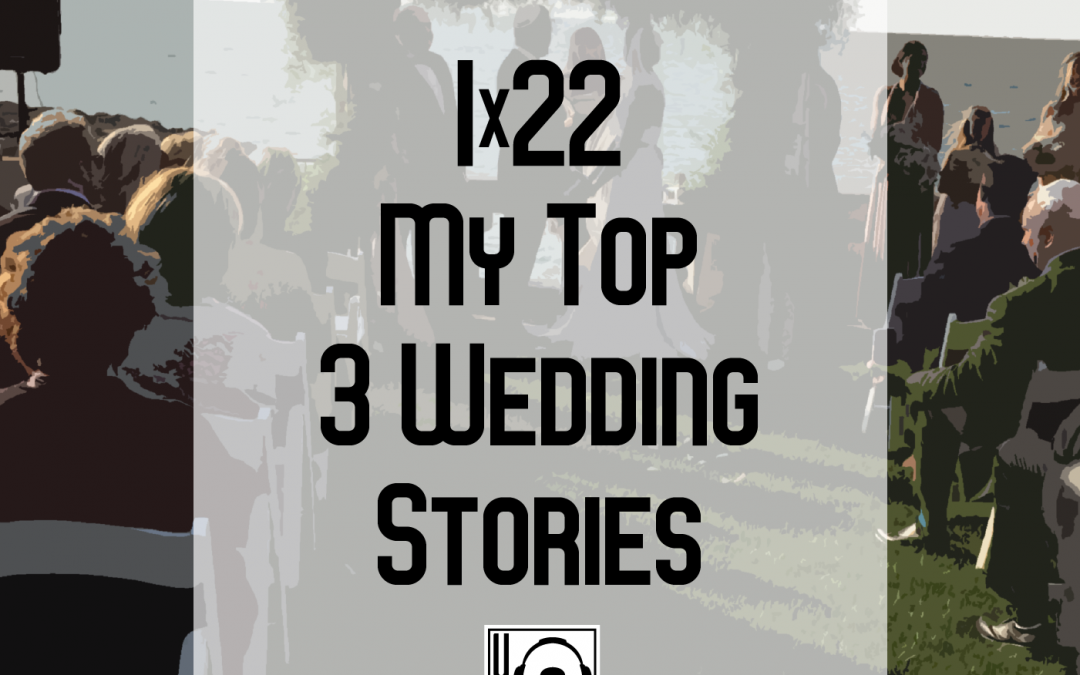 1×22 | My Top 3 Wedding Stories