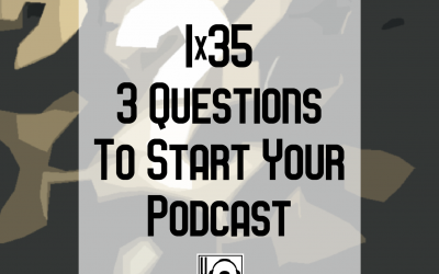 1×35 | 3 Questions to Start Your Podcast