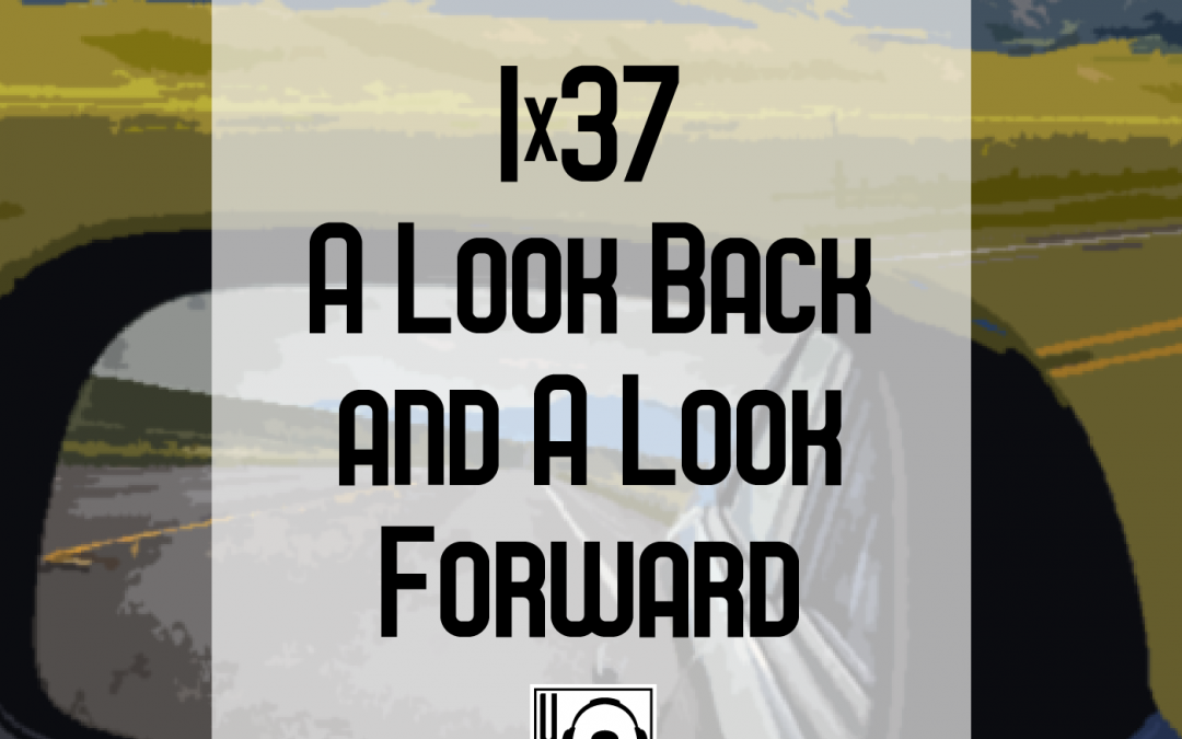1×37 | A Look Back and a Look Forward