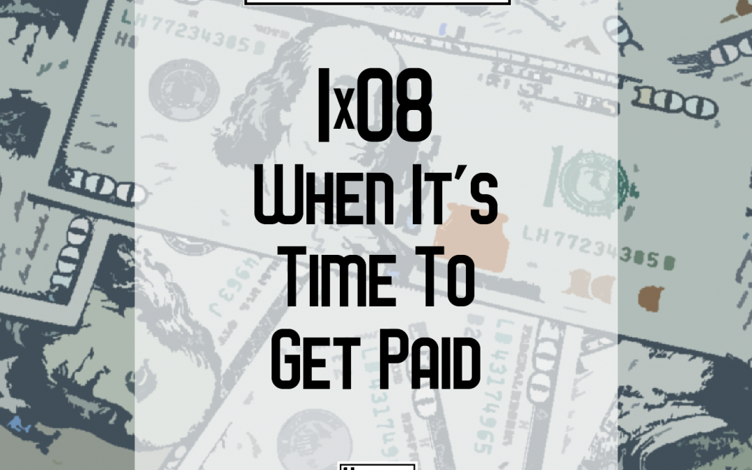 1×08 | When It’s Time To Get Paid