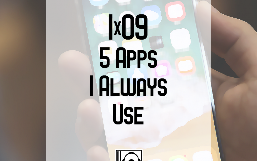 1×09 | 5 Apps I Always Use