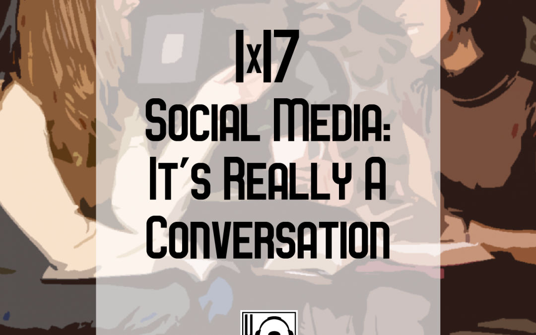 1×17 | Social Media: It’s Really a Conversation!